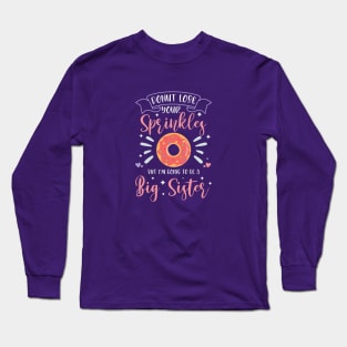 Donut Lose Your Sprinkles, But I'm Going To Be A Big Sister Long Sleeve T-Shirt